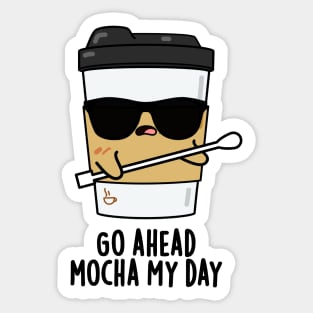 Go Ahead Mocha My Day Cute Coffee PUn Sticker